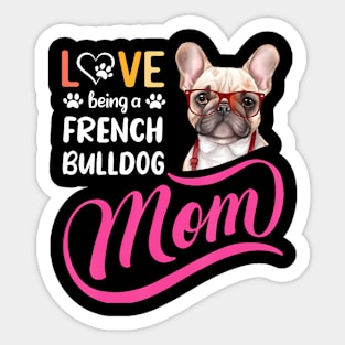 Being A French Bulldog Mom I Love My Bull Dog Mommy Mother Sticker